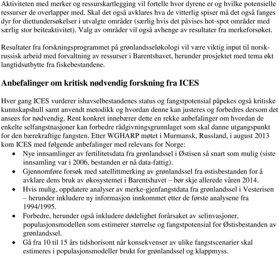 Valg av områder vil også avhenge av resultater fra merkeforsøket.