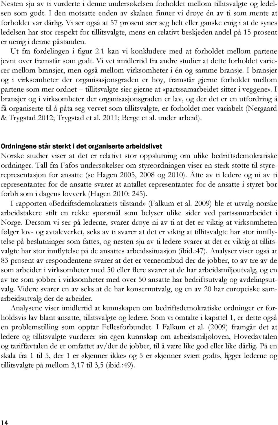 Ut fra fordelingen i figur 2.1 kan vi konkludere med at forholdet mellom partene jevnt over framstår som godt.