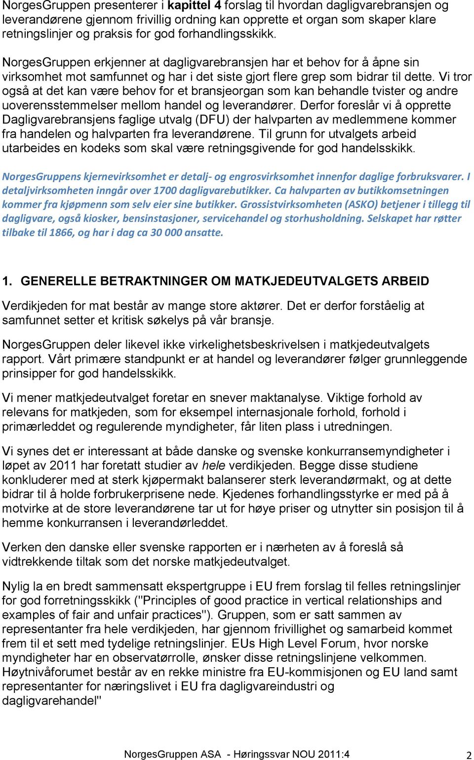 Vi tror også at det kan være behov for et bransjeorgan som kan behandle tvister og andre uoverensstemmelser mellom handel og leverandører.