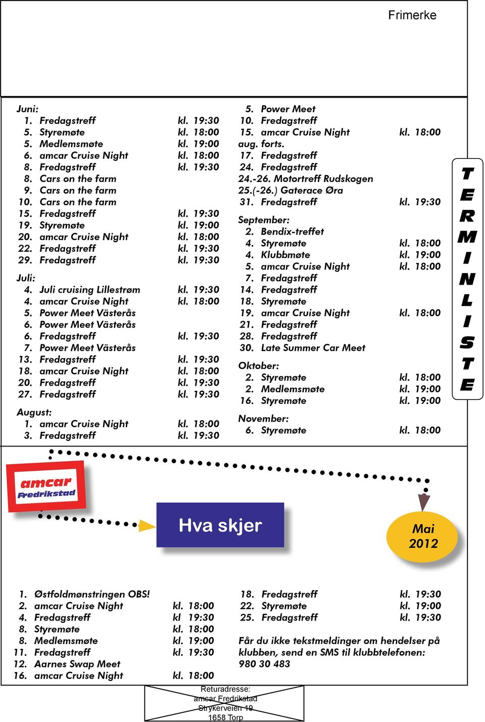 19:30 4. amcar Cruise Night kl. 18:00 5. Power Meet Västerås 6. Power Meet Västerås 6. Fredagstreff kl. 19:30 7. Power Meet Västerås 13. Fredagstreff kl. 19:30 18. amcar Cruise Night kl. 18:00 20.