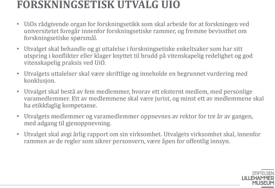 Utvalget skal behandle og gi uttalelse i forskningsetiske enkeltsaker som har sitt utspring i konflikter eller klager knyttet til brudd på vitenskapelig redelighet og god vitenskapelig praksis ved