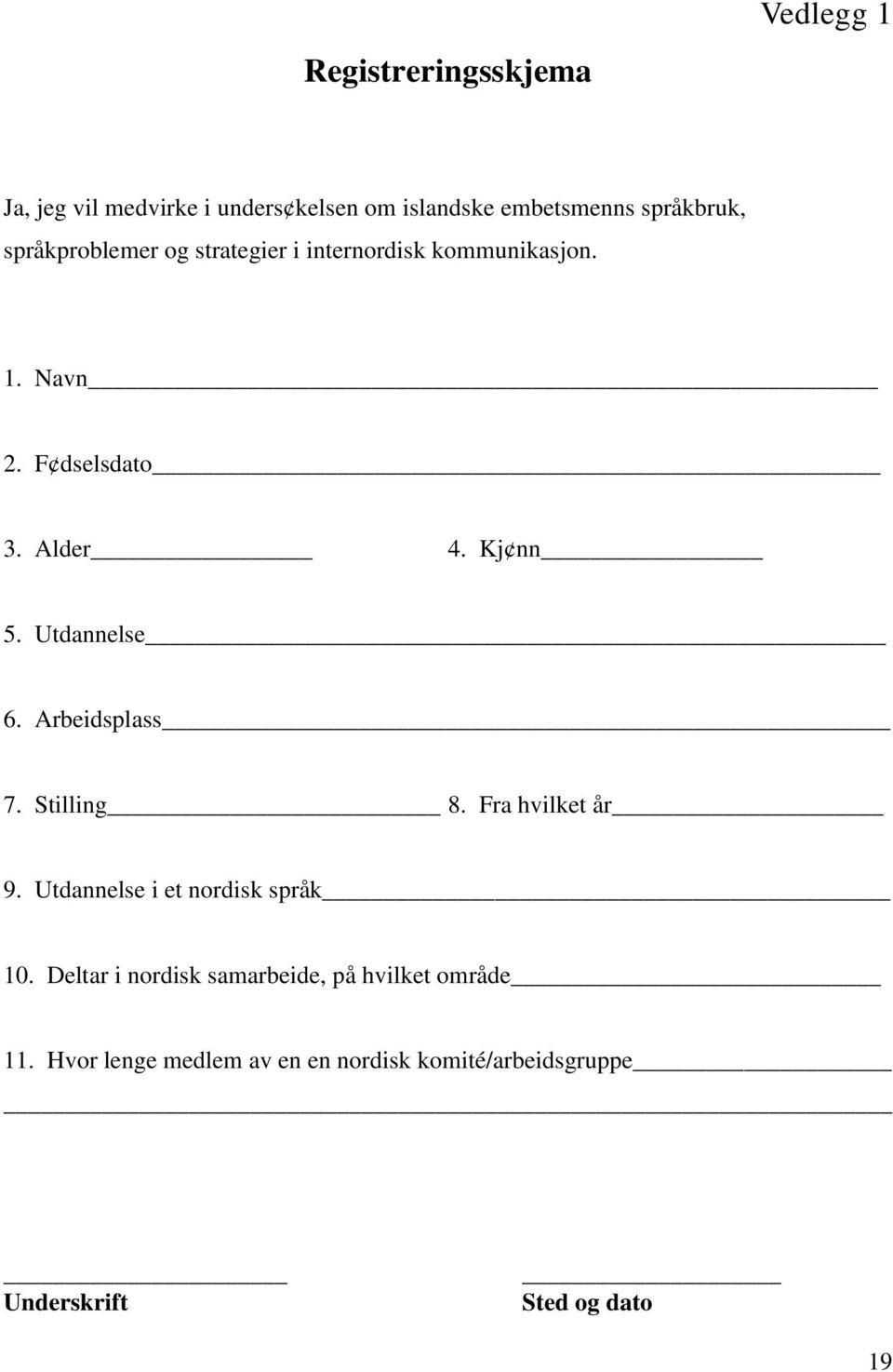 Utdannelse 6. Arbeidsplass 7. Stilling 8. Fra hvilket år 9. Utdannelse i et nordisk språk 10.