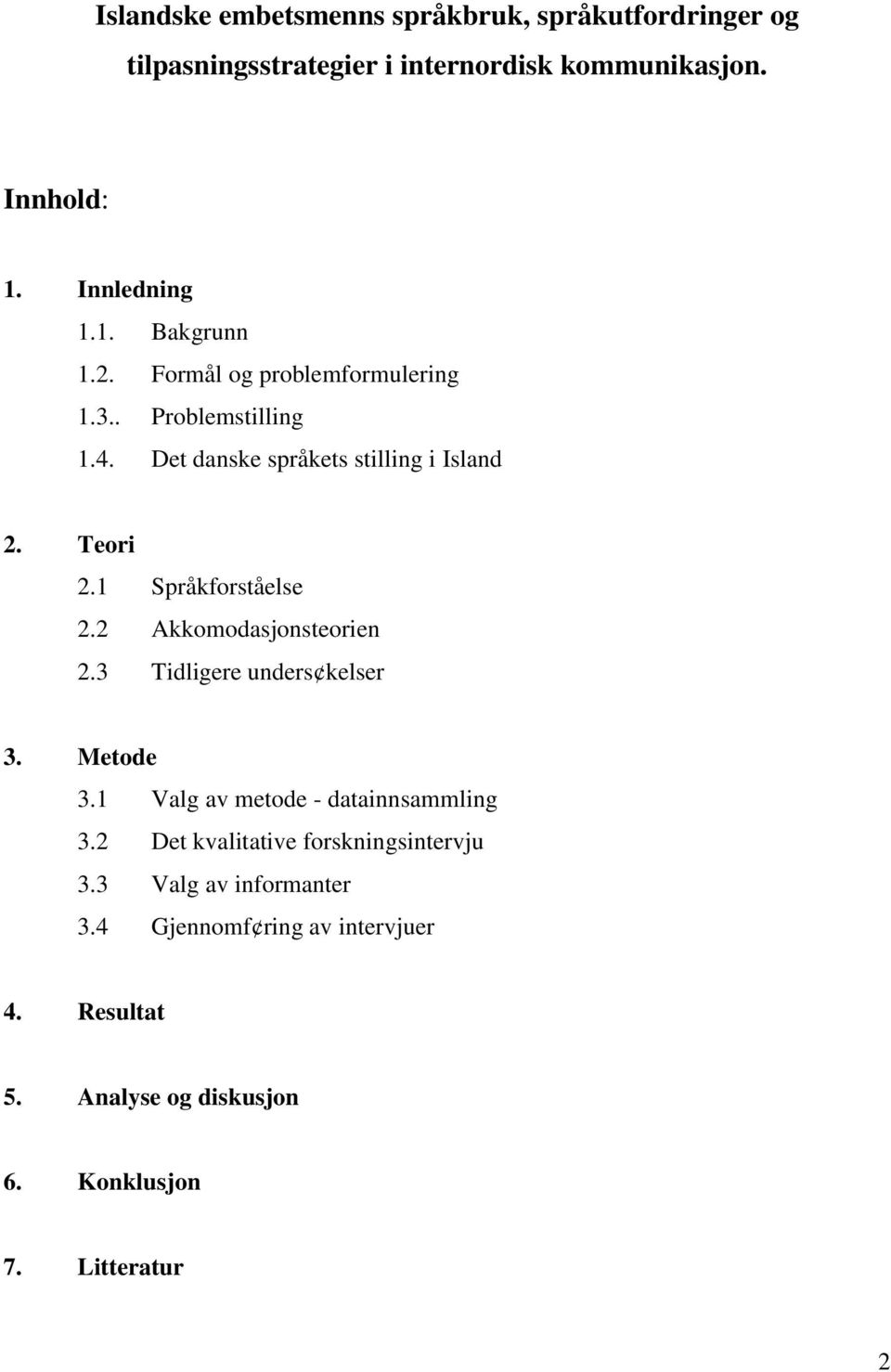 2 Akkomodasjonsteorien 2.3 Tidligere unders kelser 3. Metode 3.1 Valg av metode - datainnsammling 3.