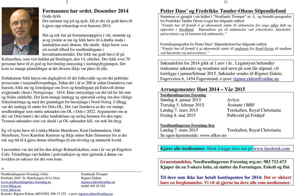 Me skulle ikkje berre vera eit sosialt tilbod for nordlendingane i hovudstadsområdet. Det fekk me godt høve til på Kulturaften, som vart halden på Stortinget, den 14. oktober.