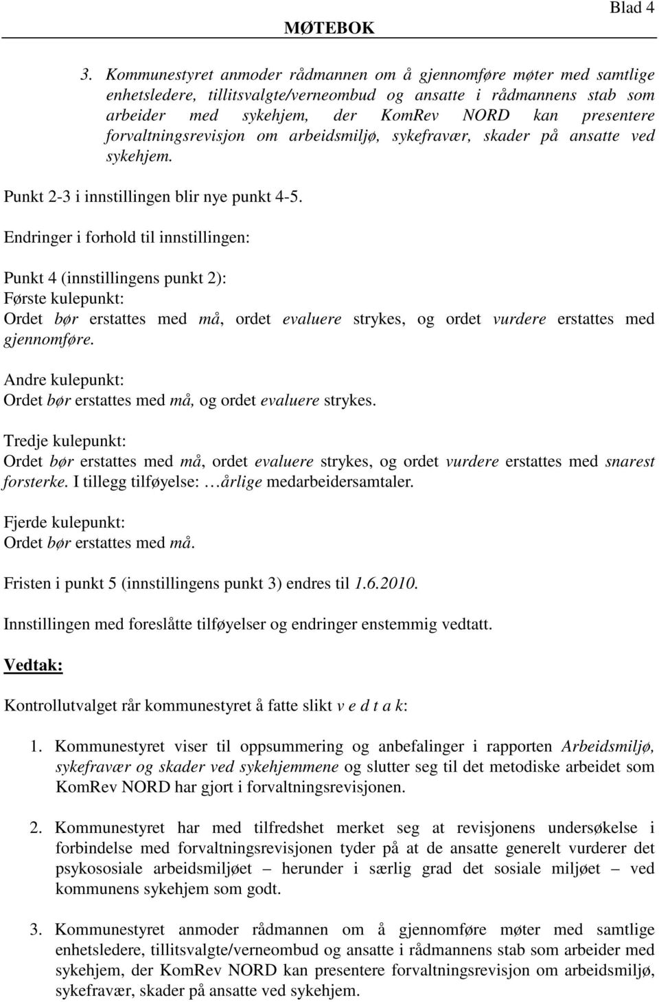 forvaltningsrevisjon om arbeidsmiljø, sykefravær, skader på ansatte ved sykehjem. Punkt 2-3 i innstillingen blir nye punkt 4-5.