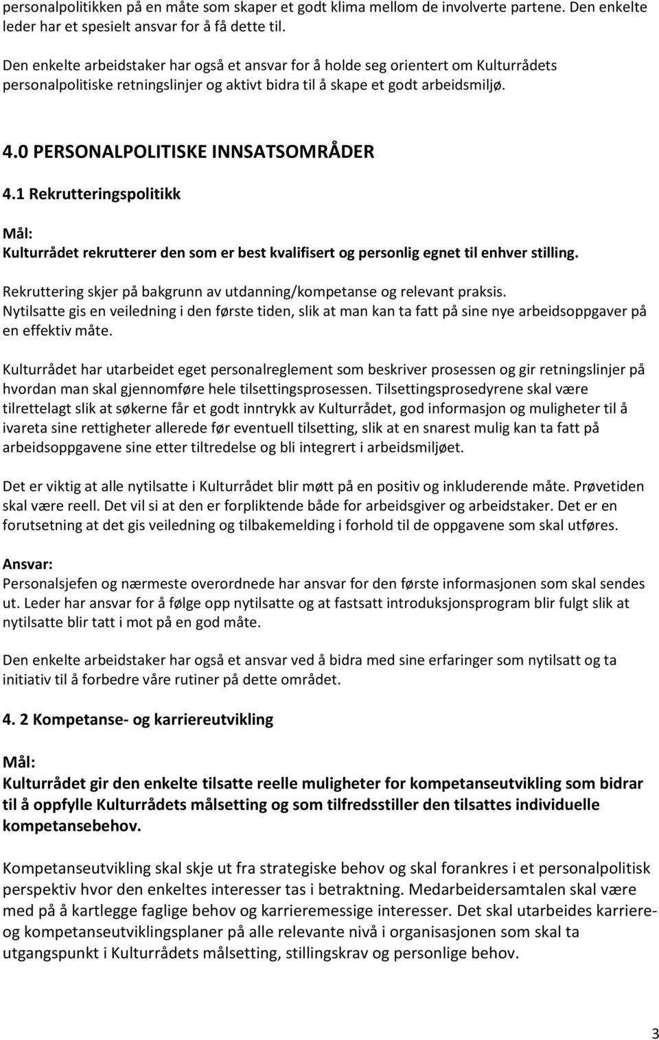 0 PERSONALPOLITISKE INNSATSOMRÅDER 4.1 Rekrutteringspolitikk Kulturrådet rekrutterer den som er best kvalifisert og personlig egnet til enhver stilling.