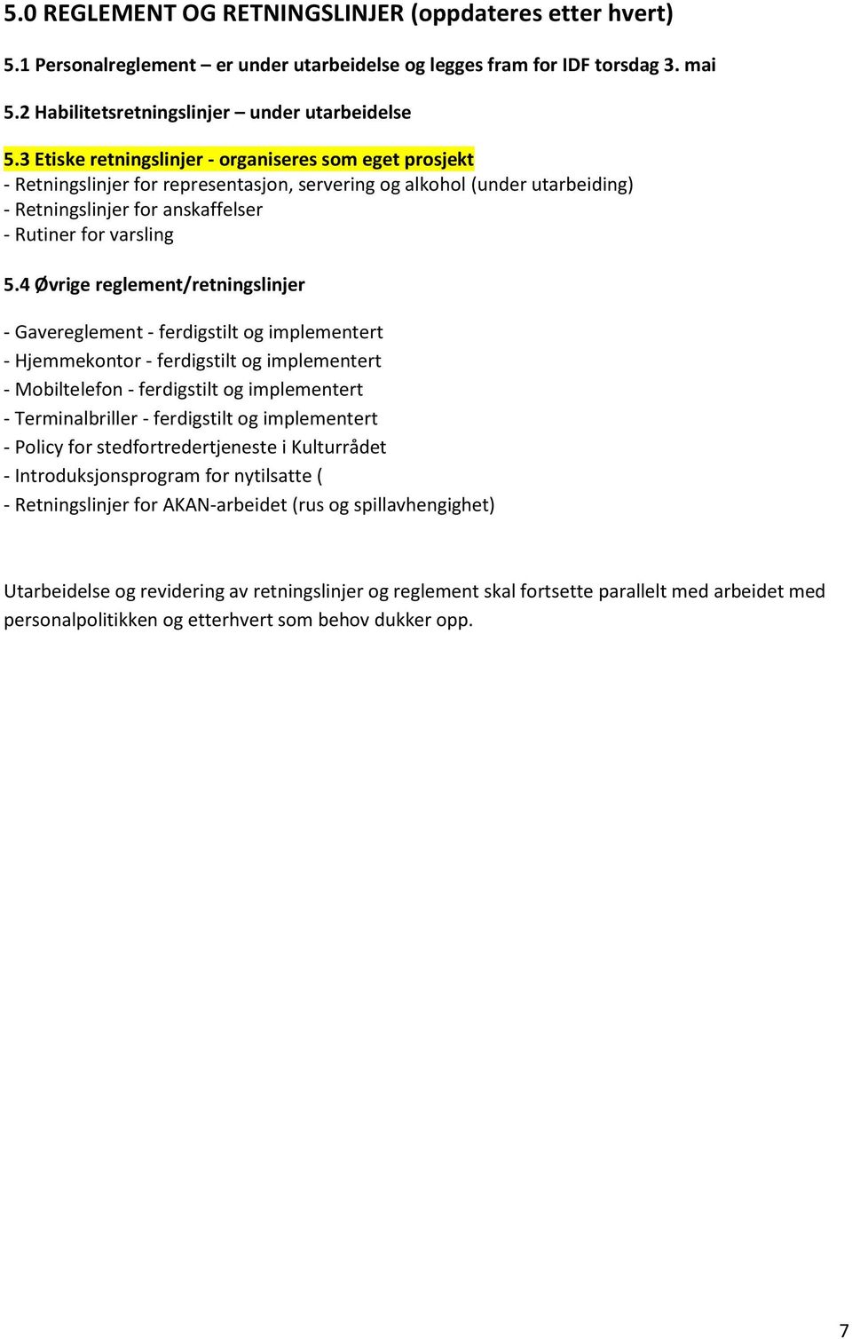 4 Øvrige reglement/retningslinjer - Gavereglement - ferdigstilt og implementert - Hjemmekontor - ferdigstilt og implementert - Mobiltelefon - ferdigstilt og implementert - Terminalbriller -