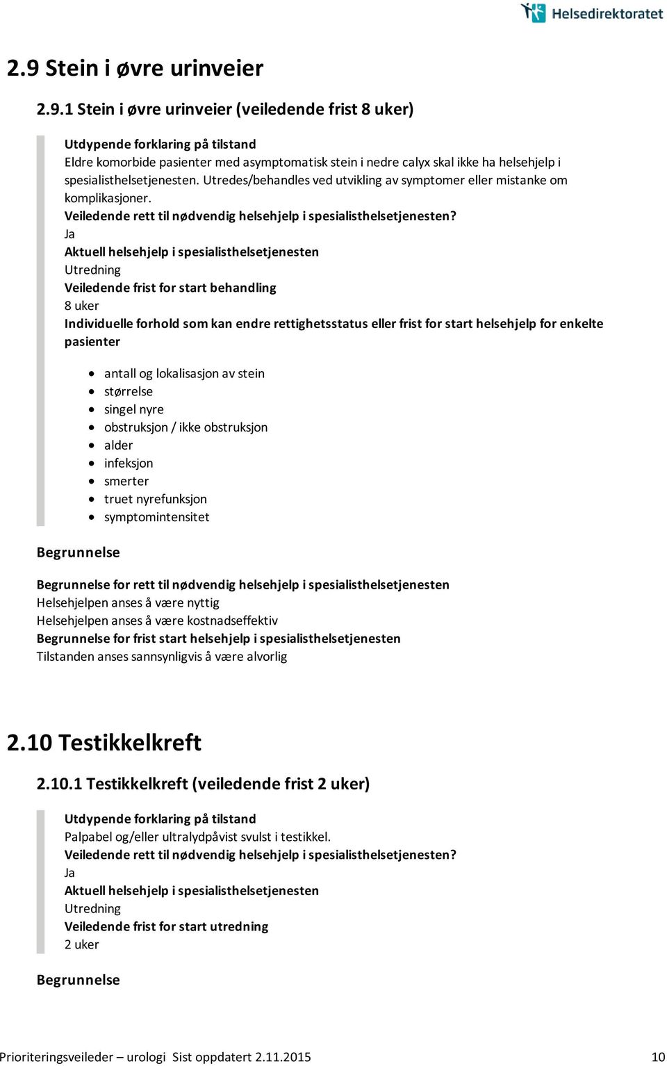 Veiledende frist for start behandling 8 uker antall og lokalisasjon av stein størrelse singel nyre obstruksjon / ikke obstruksjon alder infeksjon smerter truet nyrefunksjon symptomintensitet for rett