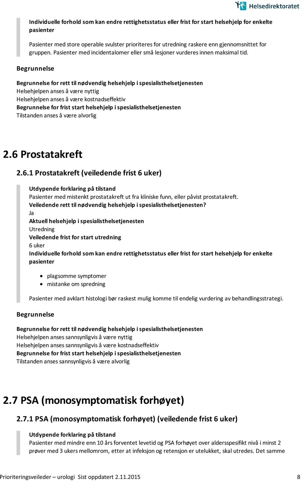 Prostatakreft 2.6.1 Prostatakreft (veiledende frist 6 uker) Pasienter med mistenkt prostatakreft ut fra kliniske funn, eller påvist prostatakreft.