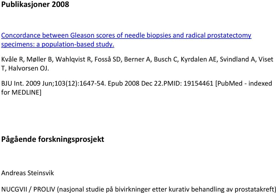 Kvåle R, Møller B, Wahlqvist R, Fosså SD, Berner A, Busch C, Kyrdalen AE, Svindland A, Viset T, Halvorsen OJ. BJU Int.