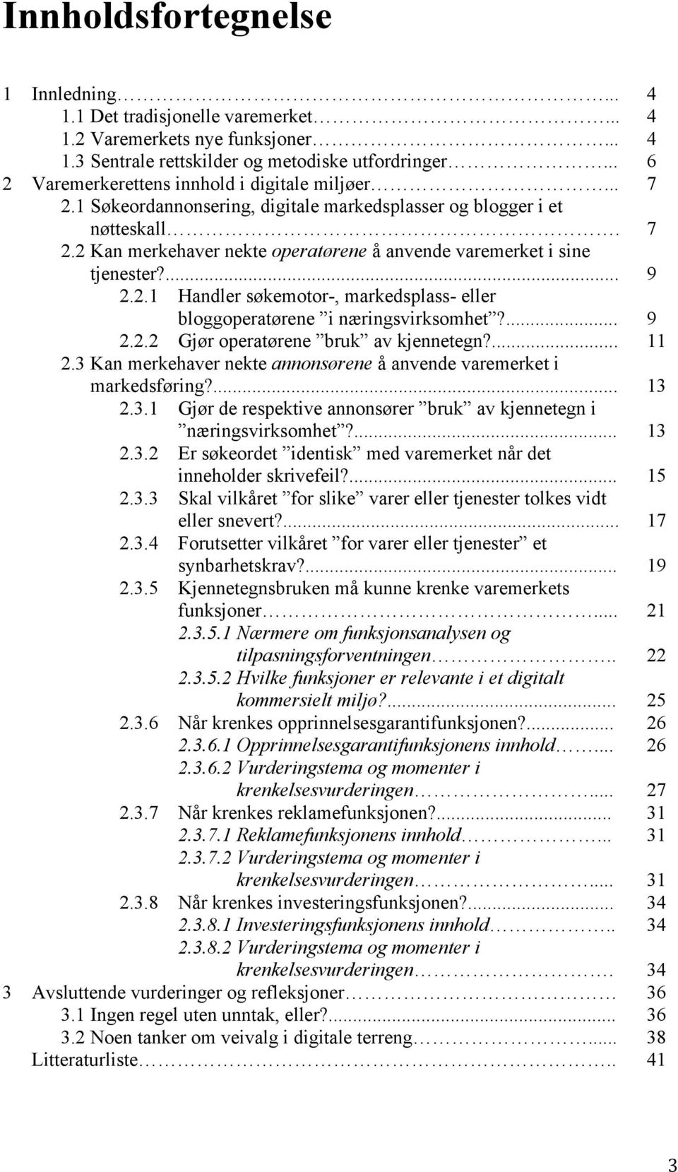 ... 9 2.2.1 Handler søkemotor-, markedsplass- eller bloggoperatørene i næringsvirksomhet?... 9 2.2.2 Gjør operatørene bruk av kjennetegn?... 11 2.