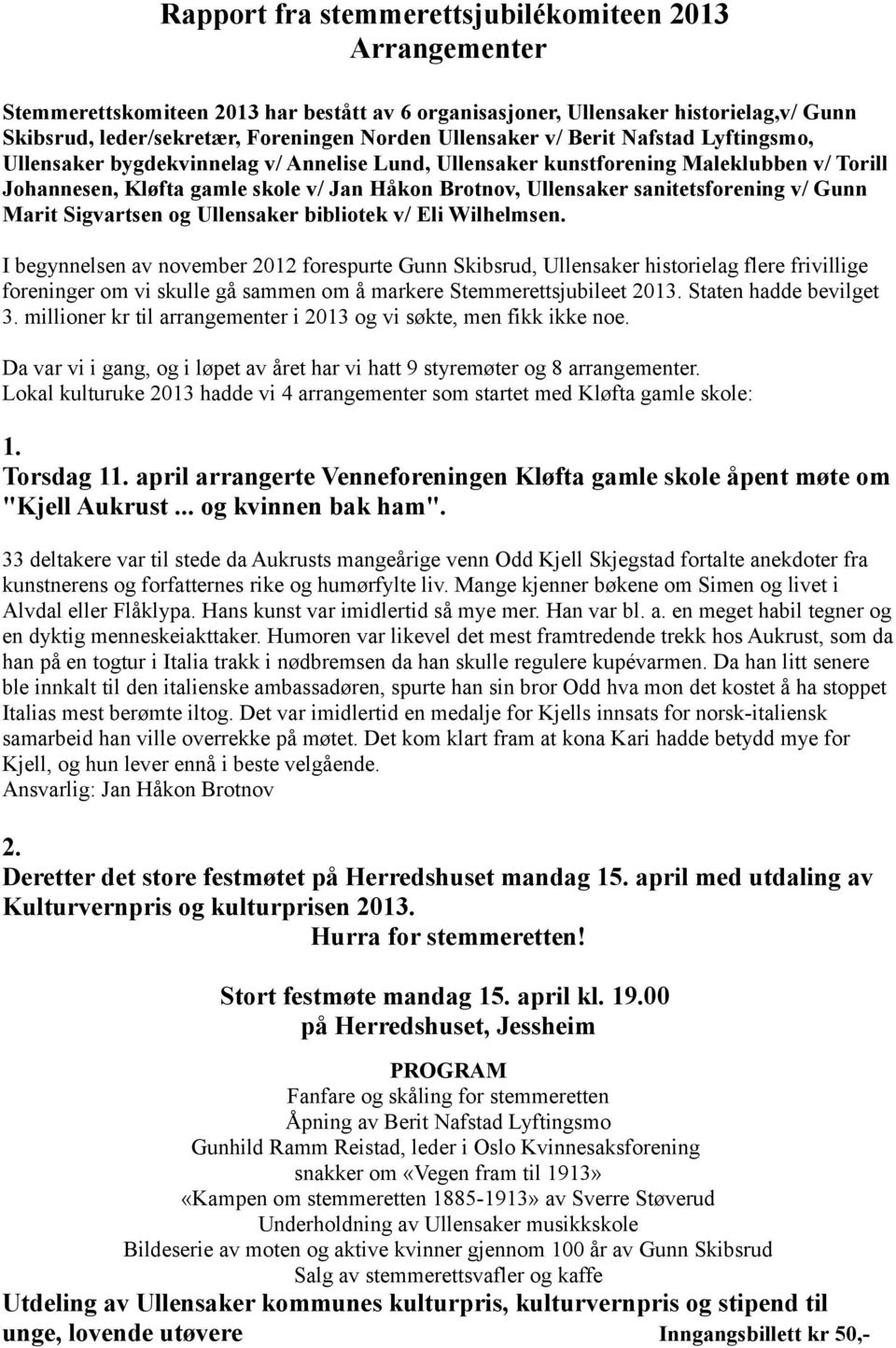 sanitetsforening v/ Gunn Marit Sigvartsen og Ullensaker bibliotek v/ Eli Wilhelmsen.