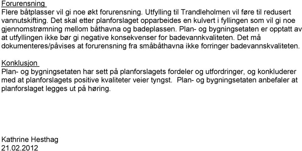 Plan- og bygningsetaten er opptatt av at utfyllingen ikke bør gi negative konsekvenser for badevannkvaliteten.