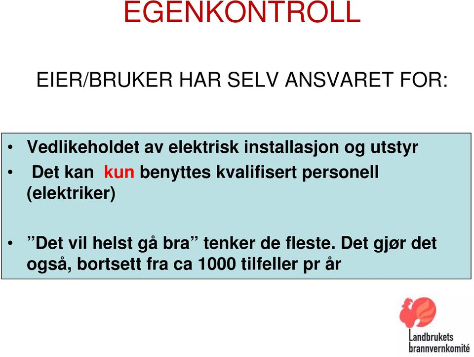 kvalifisert personell (elektriker) Det vil helst gå bra