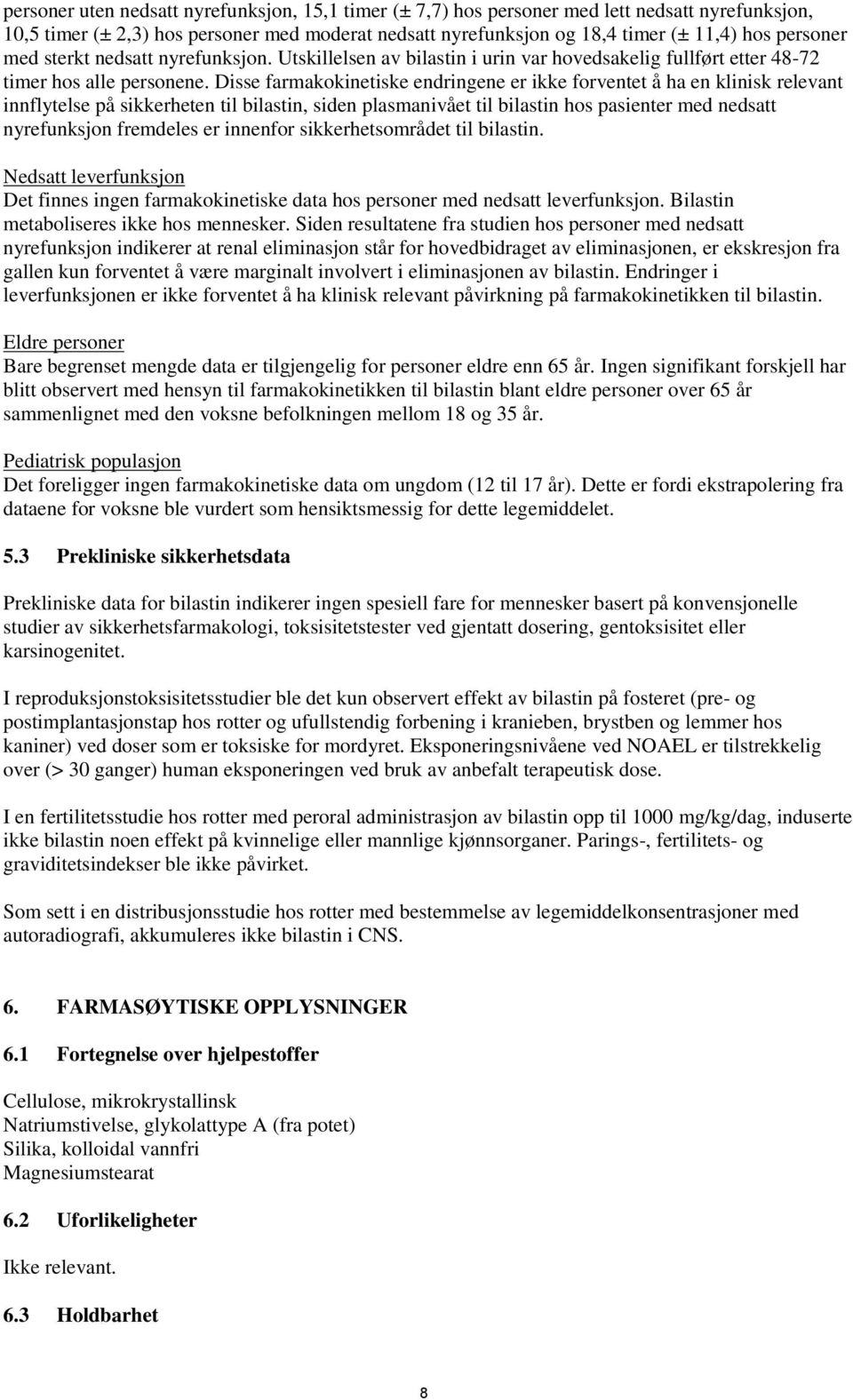 Disse farmakokinetiske endringene er ikke forventet å ha en klinisk relevant innflytelse på sikkerheten til bilastin, siden plasmanivået til bilastin hos pasienter med nedsatt nyrefunksjon fremdeles