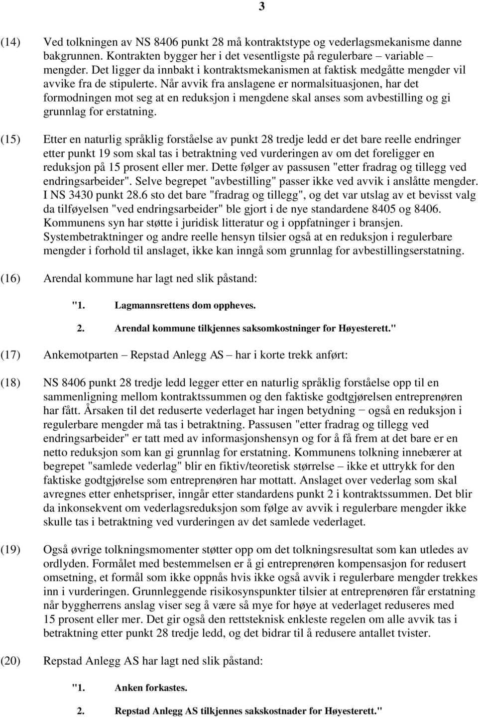 Når avvik fra anslagene er normalsituasjonen, har det formodningen mot seg at en reduksjon i mengdene skal anses som avbestilling og gi grunnlag for erstatning.