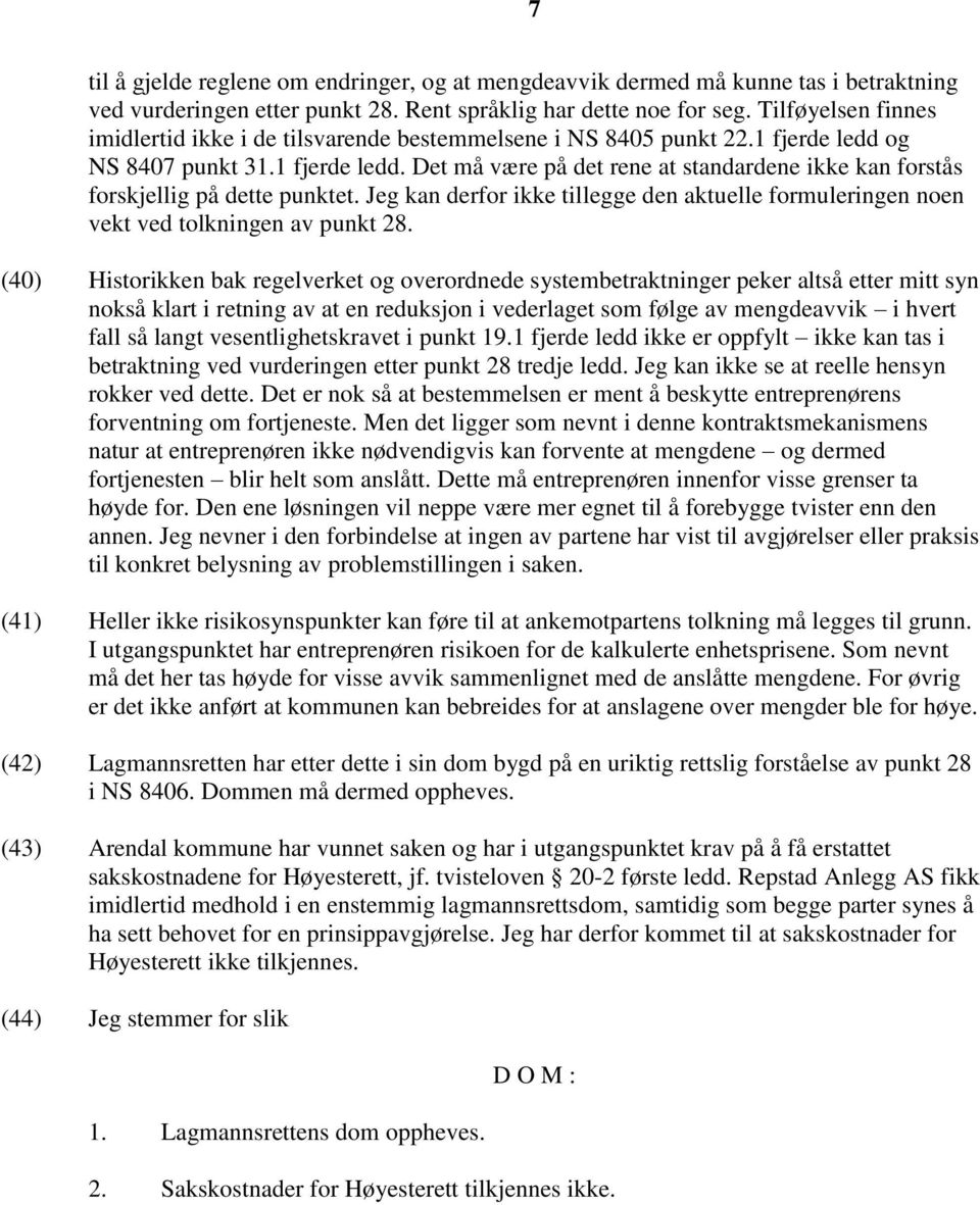 Jeg kan derfor ikke tillegge den aktuelle formuleringen noen vekt ved tolkningen av punkt 28.