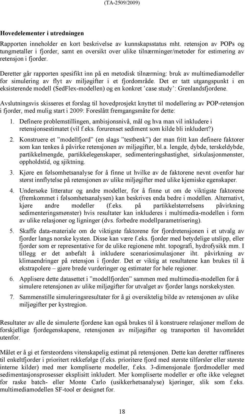 Deretter går rapporten spesifikt inn på en metodisk tilnærming: bruk av multimediamodeller for simulering av flyt av miljøgifter i et fjordområde.