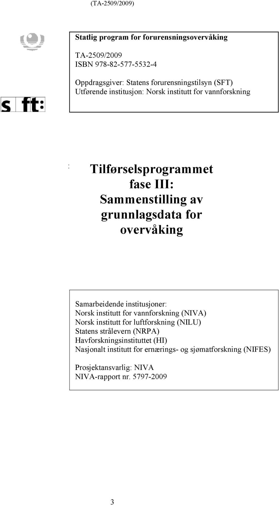 Samarbeidende institusjoner: Norsk institutt for vannforskning (NIVA) Norsk institutt for luftforskning (NILU) Statens strålevern (NRPA)