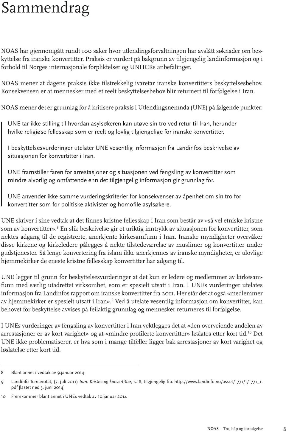 NOAS mener at dagens praksis ikke tilstrekkelig ivaretar iranske konvertitters beskyttelsesbehov. Konsekvensen er at mennesker med et reelt beskyttelsesbehov blir returnert til forfølgelse i Iran.