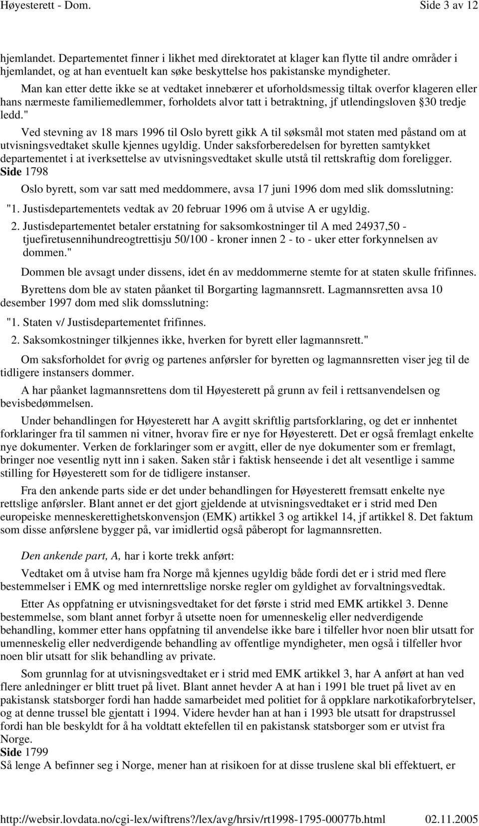 ledd." Ved stevning av 18 mars 1996 til Oslo byrett gikk A til søksmål mot staten med påstand om at utvisningsvedtaket skulle kjennes ugyldig.