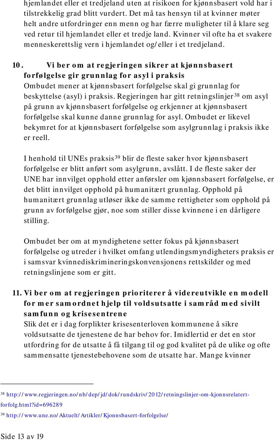 Kvinner vil ofte ha et svakere menneskerettslig vern i hjemlandet og/eller i et tredjeland. 10.