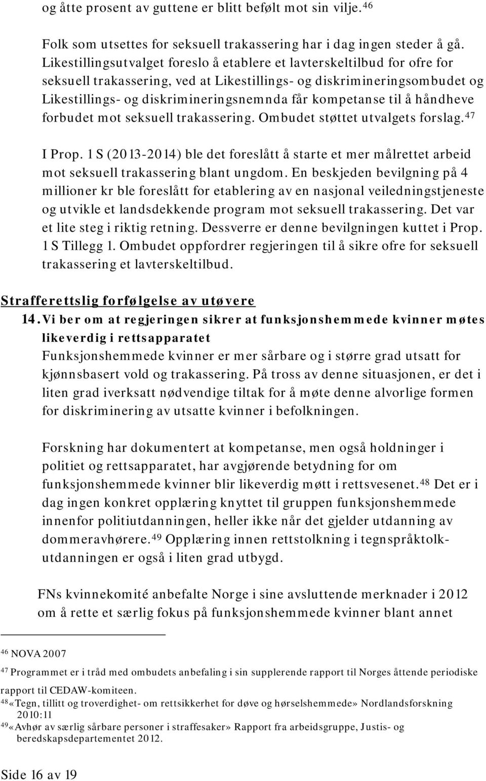 kompetanse til å håndheve forbudet mot seksuell trakassering. Ombudet støttet utvalgets forslag. 47 I Prop.