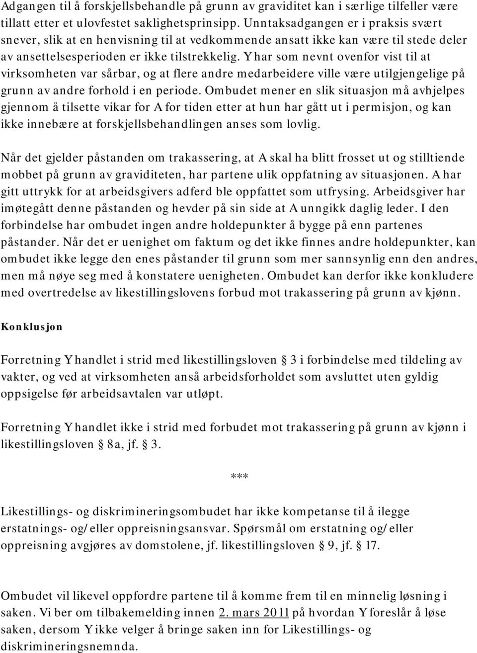 Y har som nevnt ovenfor vist til at virksomheten var sårbar, og at flere andre medarbeidere ville være utilgjengelige på grunn av andre forhold i en periode.