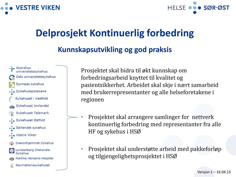 Arbeidet skal skje i nært samarbeid med brukerrepresentanter og alle helseforetakene i regionen Prosjektet