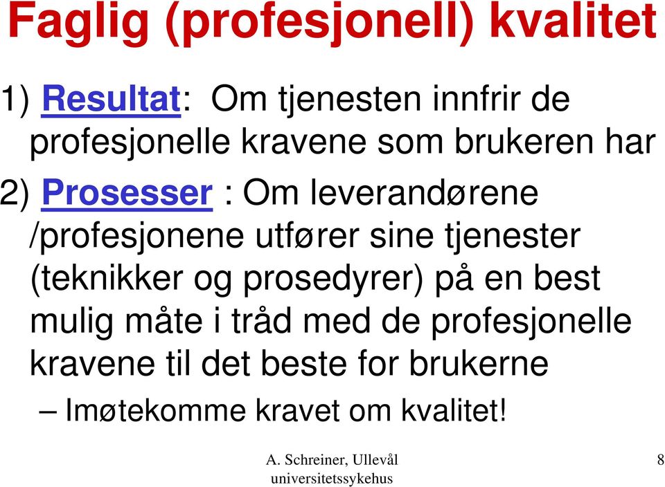 /profesjonene utfører sine tjenester (teknikker og prosedyrer) på en best mulig