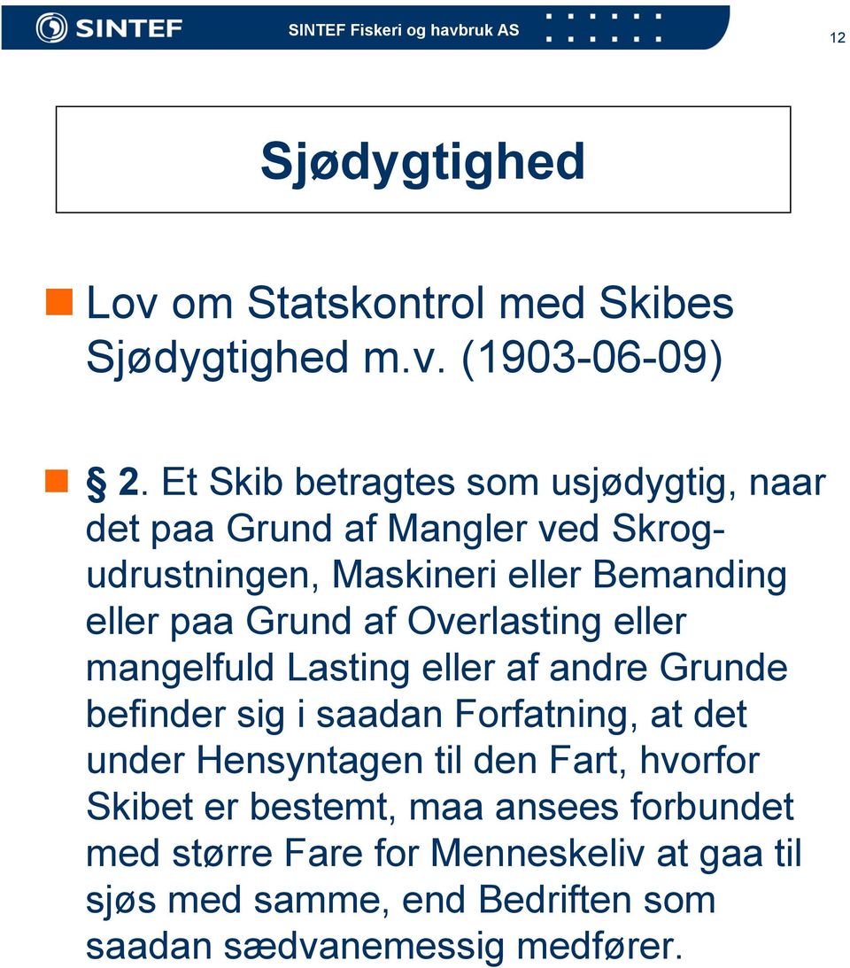 Grund af Overlasting eller mangelfuld Lasting eller af andre Grunde befinder sig i saadan Forfatning, at det under