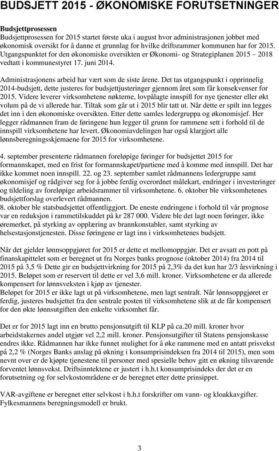 Administrasjonens arbeid har vært som de siste årene. Det tas utgangspunkt i opprinnelig 2014-budsjett, dette justeres for budsjettjusteringer gjennom året som får konsekvenser for 2015.