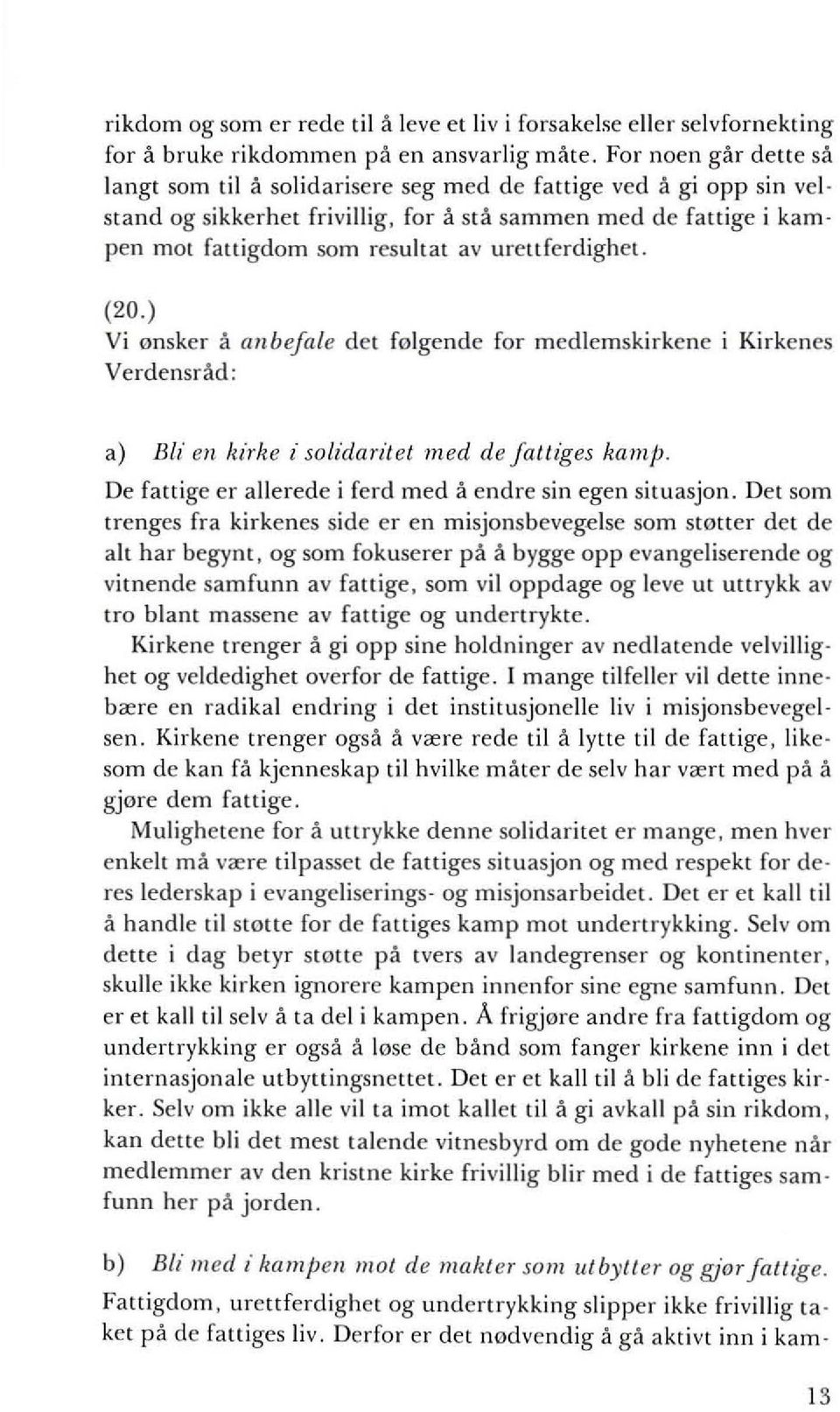 urettferdighcl. (20.) Vi <>nsker a anbefale det f<>lgende for medlemskirkene i Kirkenes Verdensrad: a) Bli en I,irke i solidaritet med de fall'ges Iwmp.