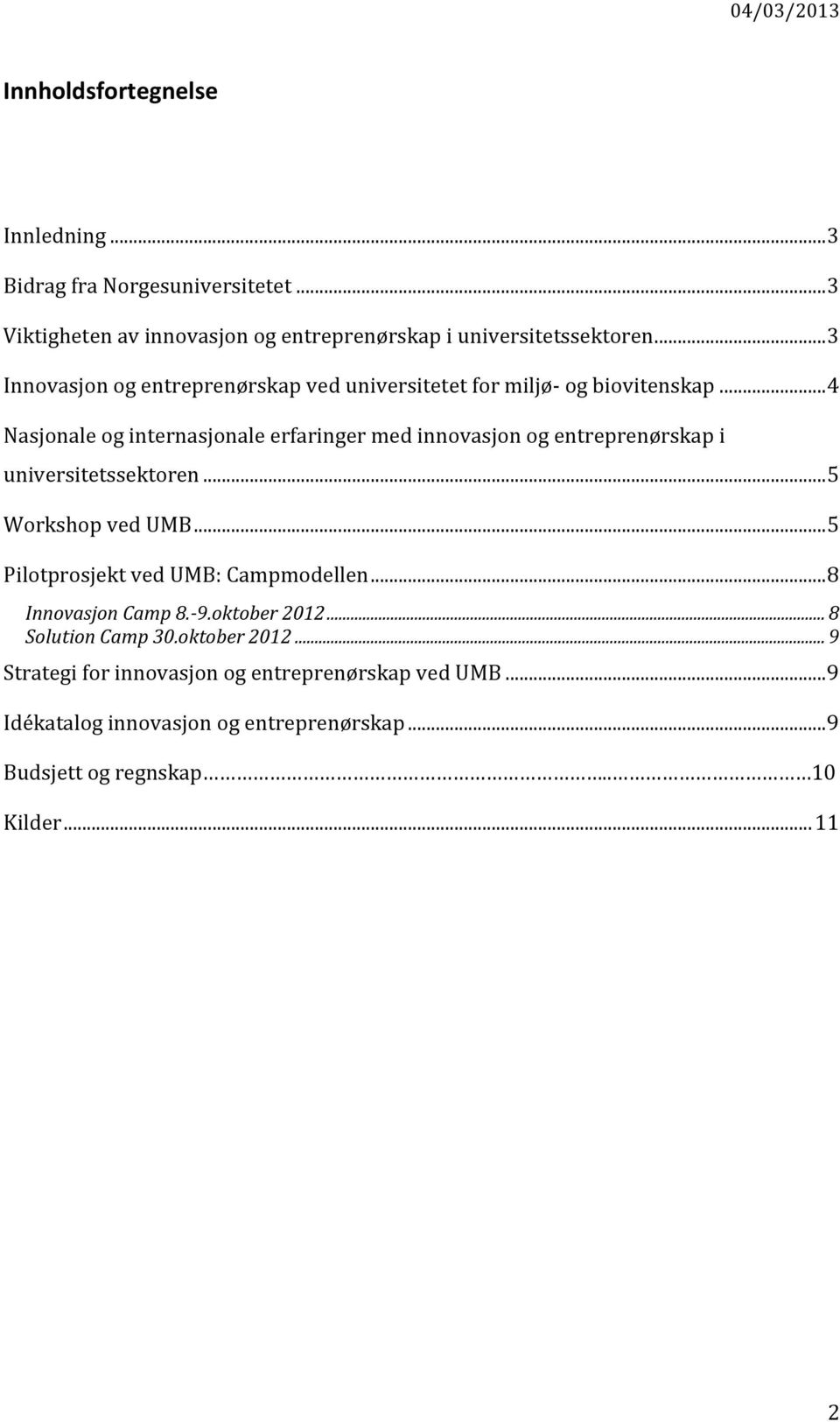 .. 4 Nasjonale og internasjonale erfaringer med innovasjon og entreprenørskap i universitetssektoren... 5 Workshop ved UMB.