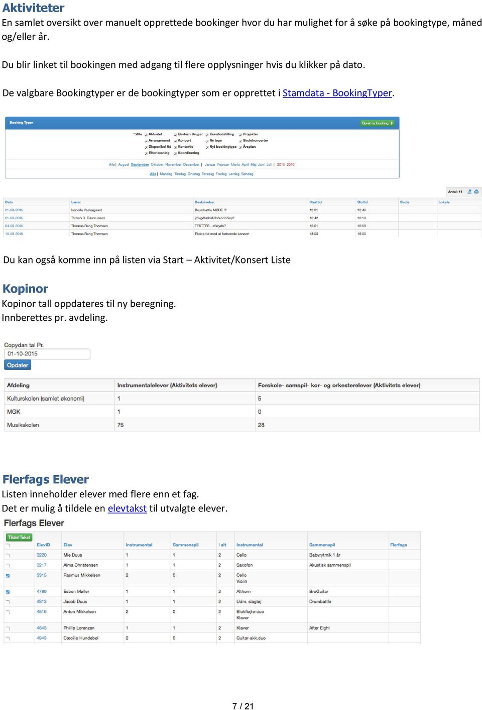 De valgbare Bookingtyper er de bookingtyper som er opprettet i Stamdata - BookingTyper.