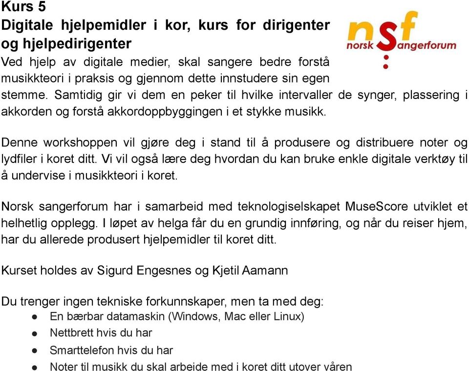 Denne workshoppen vil gjøre deg i stand til å produsere og distribuere noter og lydfiler i koret ditt.