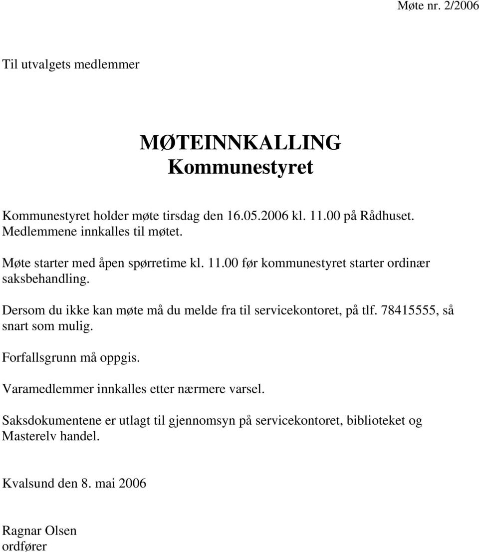 Dersom du ikke kan møte må du melde fra til servicekontoret, på tlf. 78415555, så snart som mulig. Forfallsgrunn må oppgis.