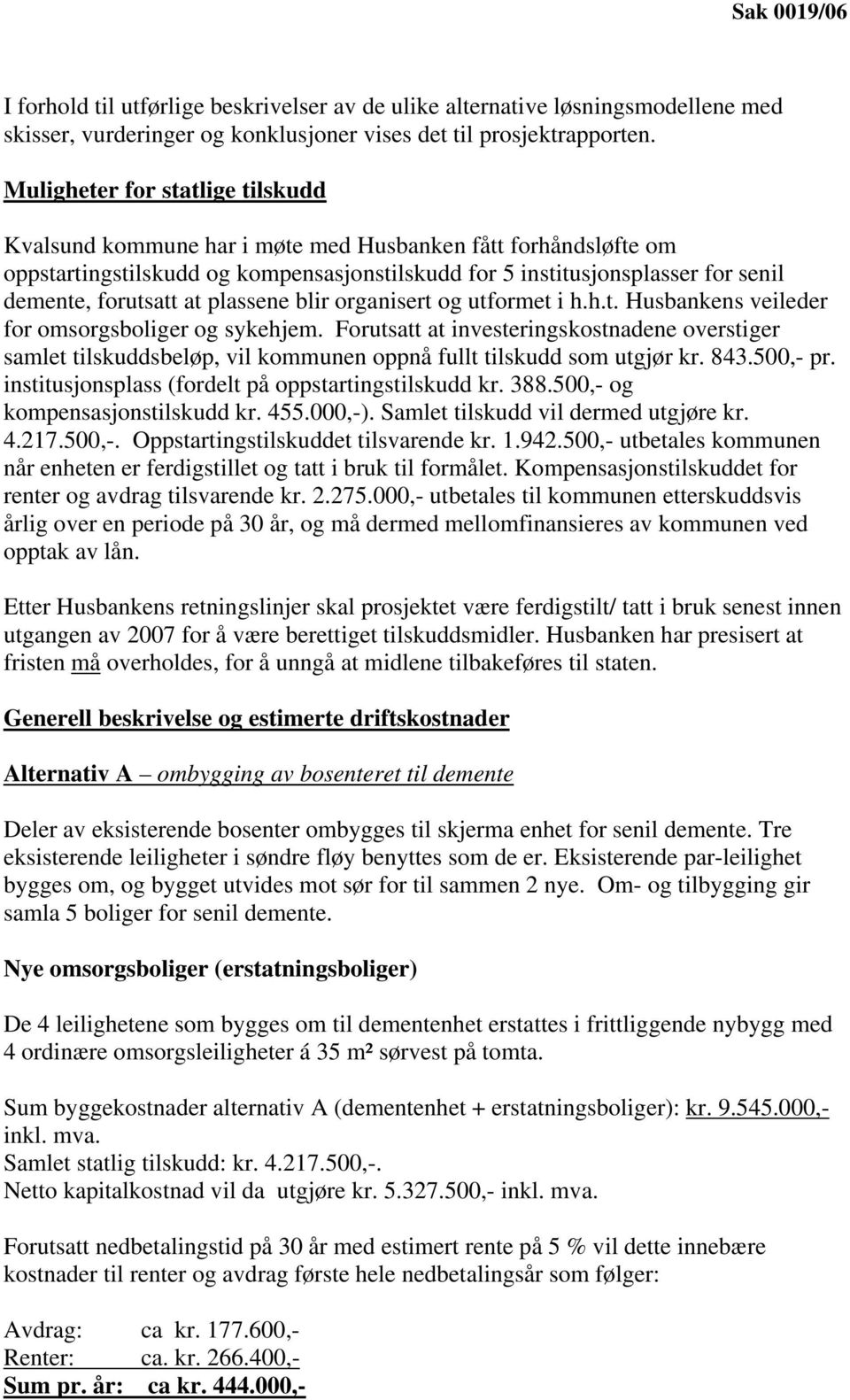 at plassene blir organisert og utformet i h.h.t. Husbankens veileder for omsorgsboliger og sykehjem.