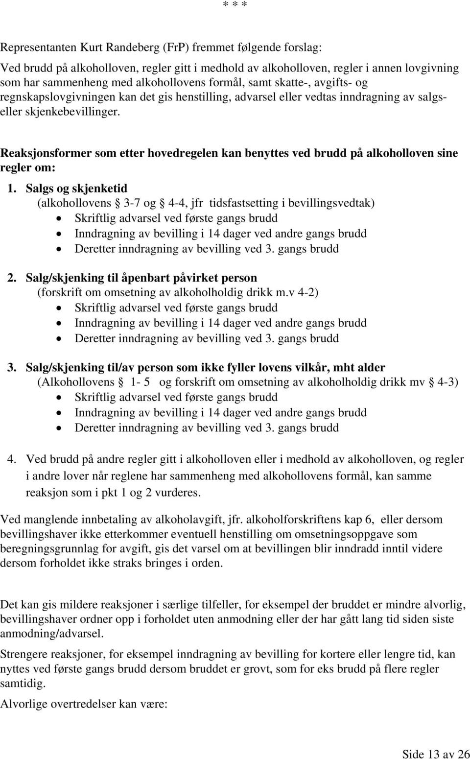 Reaksjonsformer som etter hovedregelen kan benyttes ved brudd på alkoholloven sine regler om: 1.