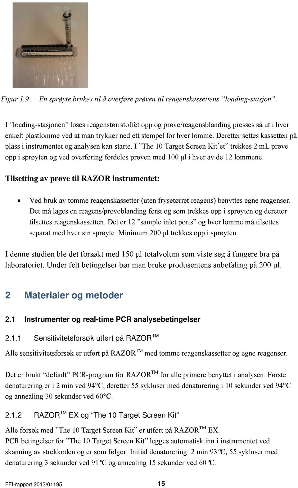 Deretter settes kassetten på plass i instrumentet og analysen kan starte.