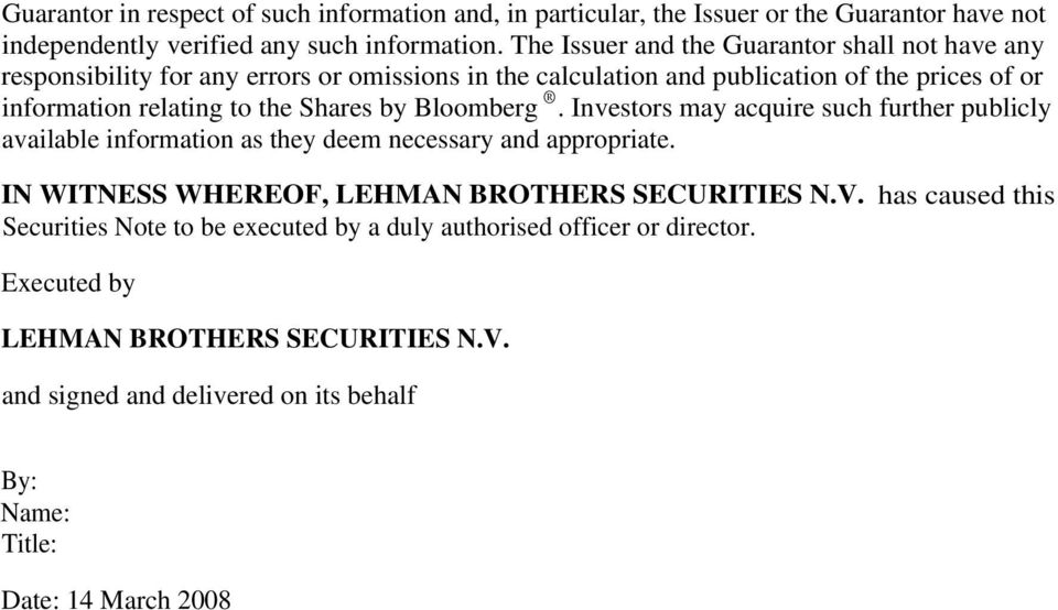 Shares by Bloomberg. Investors may acquire such further publicly available information as they deem necessary and appropriate. IN WITNESS WHEREOF, LEHMAN BROTHERS SECURITIES N.