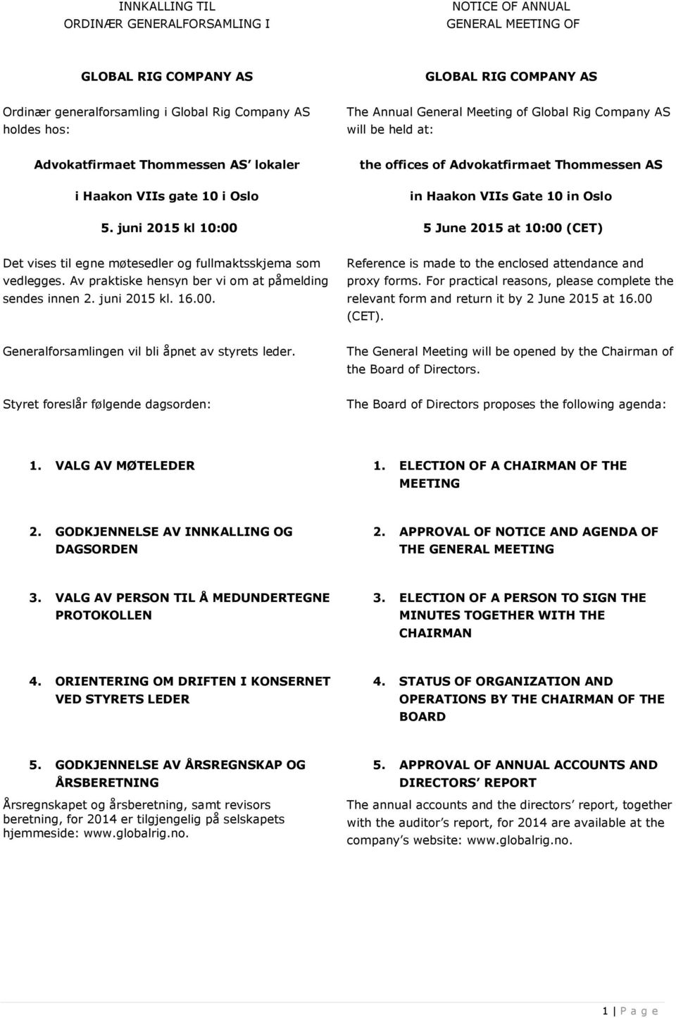 juni 2015 kl 10:00 the offices of Advokatfirmaet Thommessen AS in Haakon VIIs Gate 10 in Oslo 5 June 2015 at 10:00 (CET) Det vises til egne møtesedler og fullmaktsskjema som vedlegges.