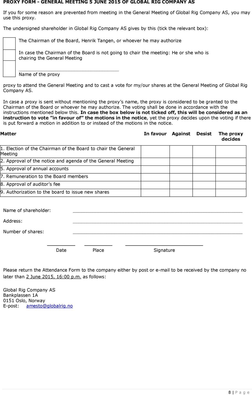 meeting: He or she who is chairing the General Meeting Name of the proxy proxy to attend the General Meeting and to cast a vote for my/our shares at the General Meeting of Global Rig Company AS.