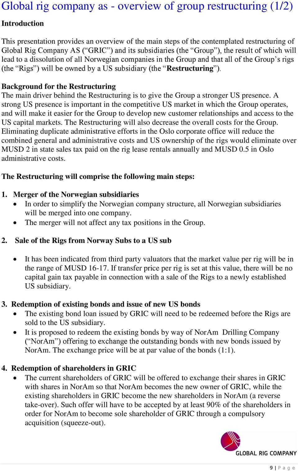 Background for the Restructuring The main driver behind the Restructuring is to give the Group a stronger US presence.