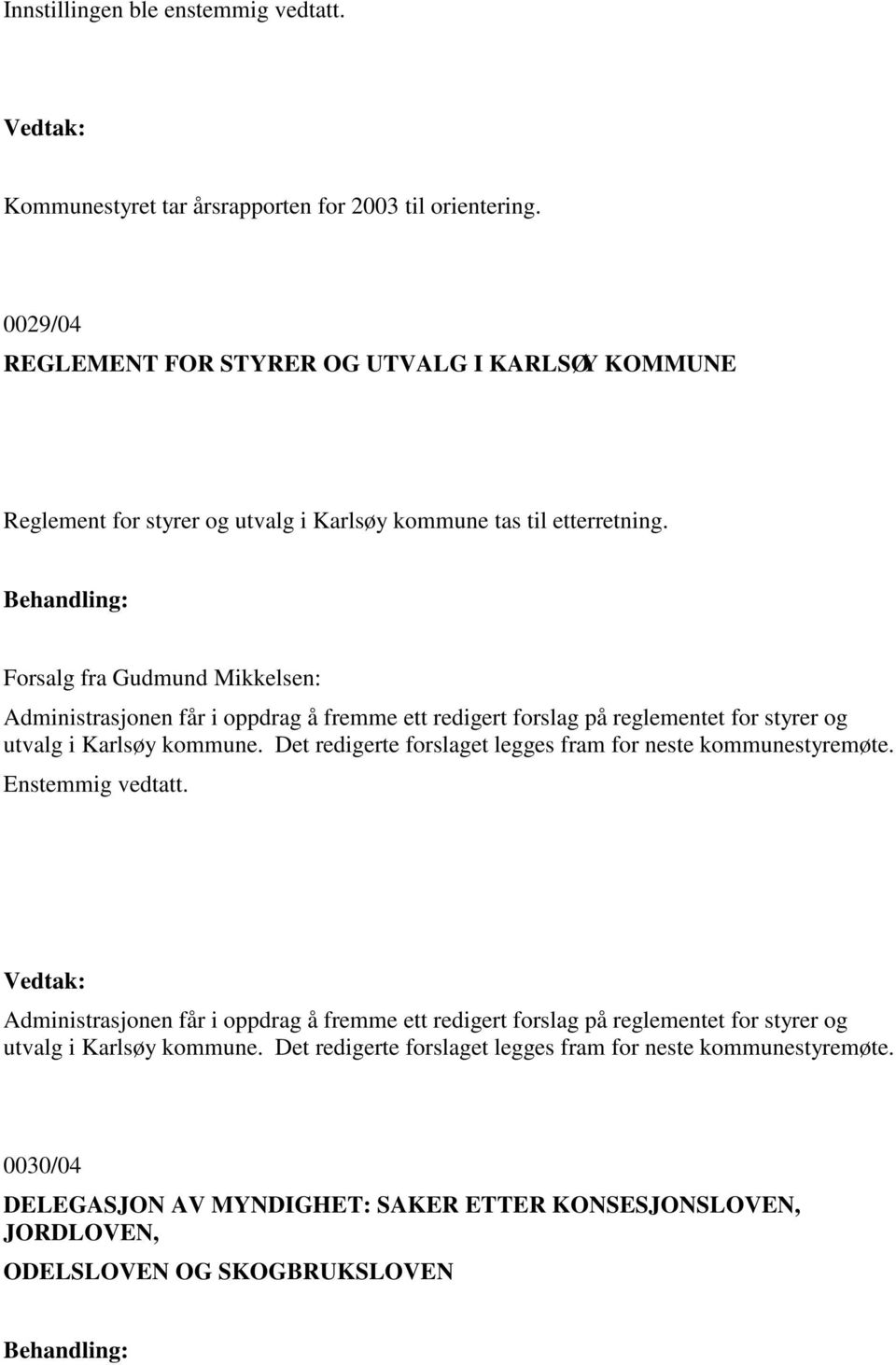 Forsalg fra Gudmund Mikkelsen: Administrasjonen får i oppdrag å fremme ett redigert forslag på reglementet for styrer og utvalg i Karlsøy kommune.