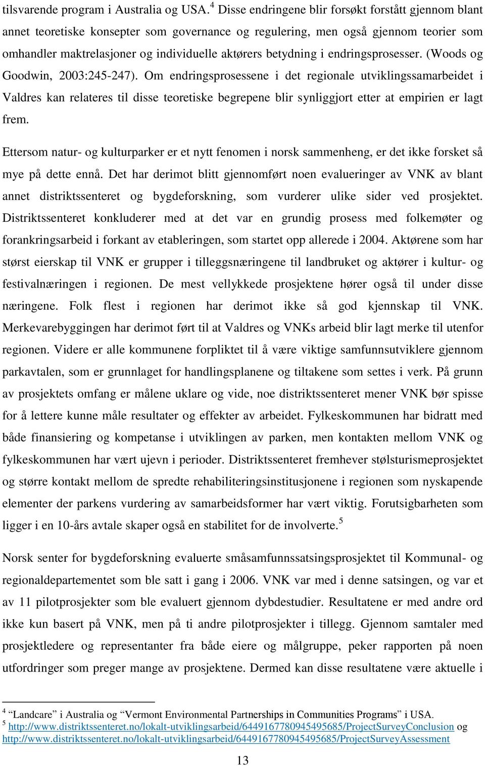 betydning i endringsprosesser. (Woods og Goodwin, 2003:245-247).