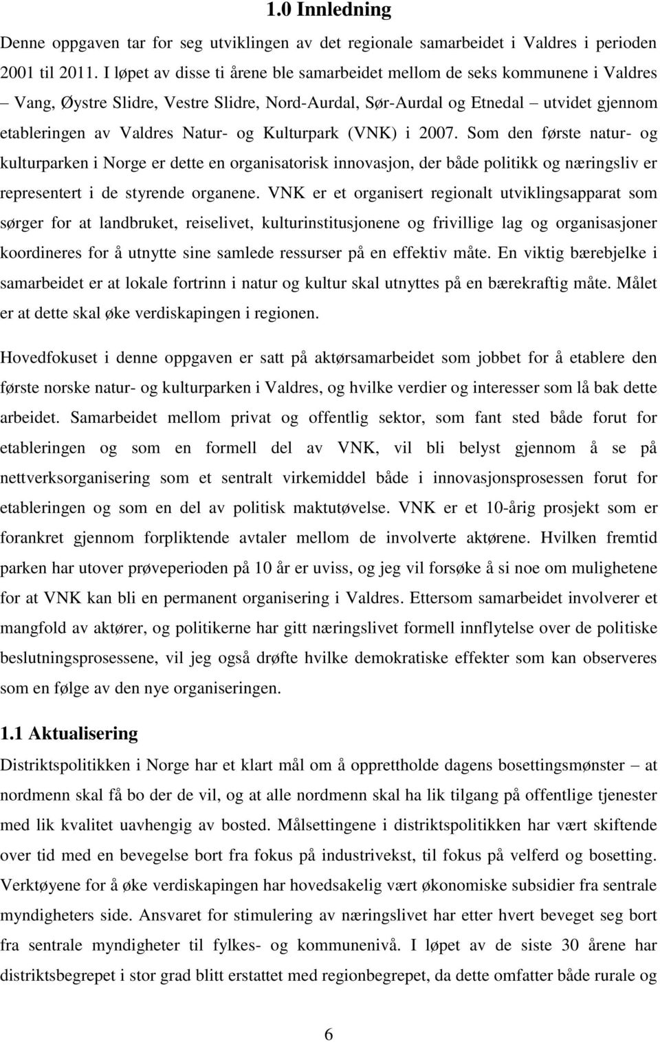 Kulturpark (VNK) i 2007. Som den første natur- og kulturparken i Norge er dette en organisatorisk innovasjon, der både politikk og næringsliv er representert i de styrende organene.