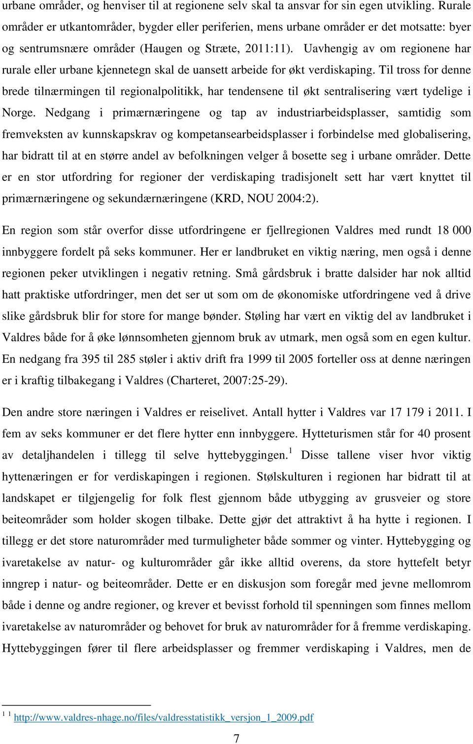 Uavhengig av om regionene har rurale eller urbane kjennetegn skal de uansett arbeide for økt verdiskaping.