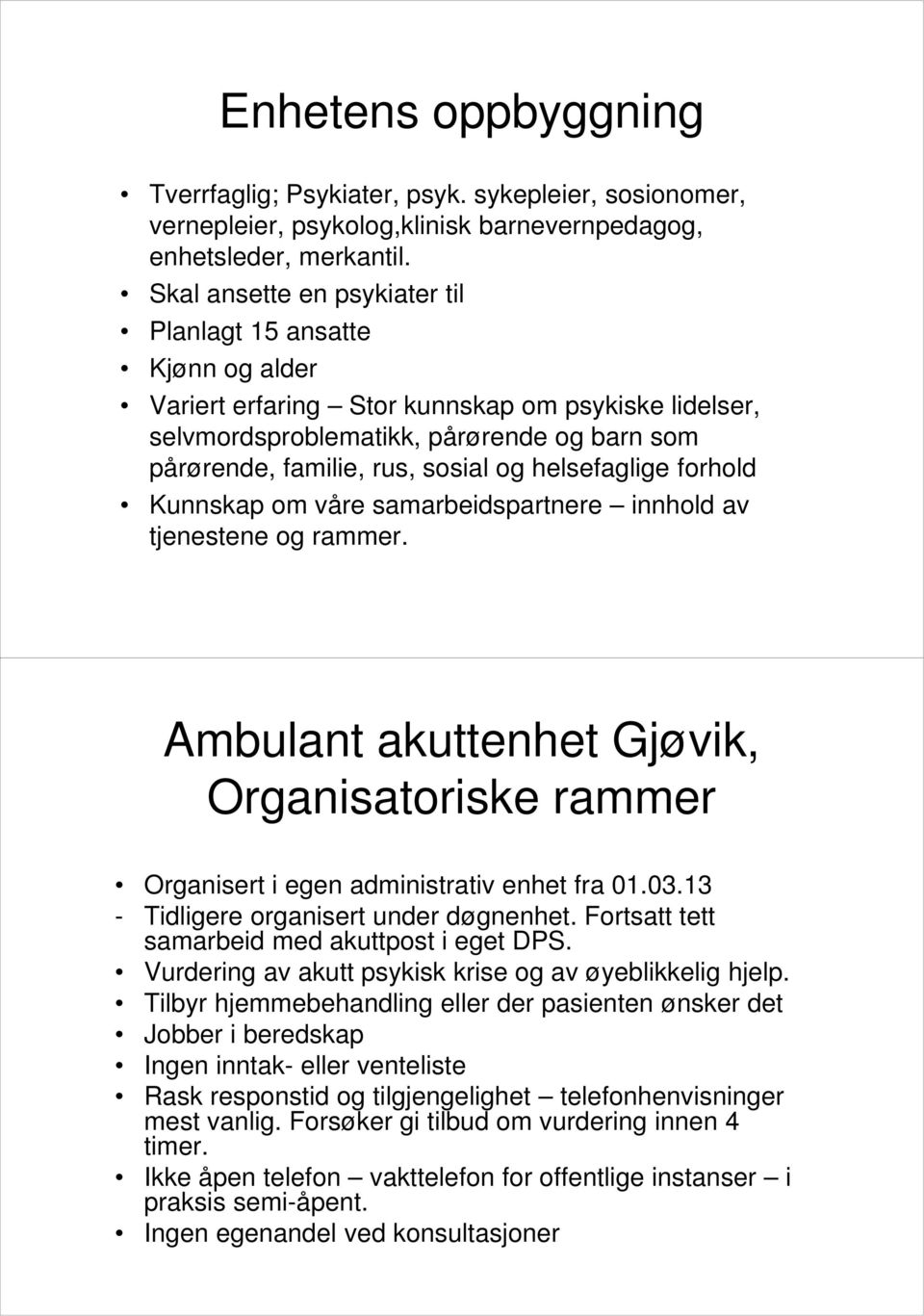 helsefaglige forhold Kunnskap om våre samarbeidspartnere innhold av tjenestene og rammer. Ambulant akuttenhet Gjøvik, Organisatoriske rammer Organisert i egen administrativ enhet fra 01.03.