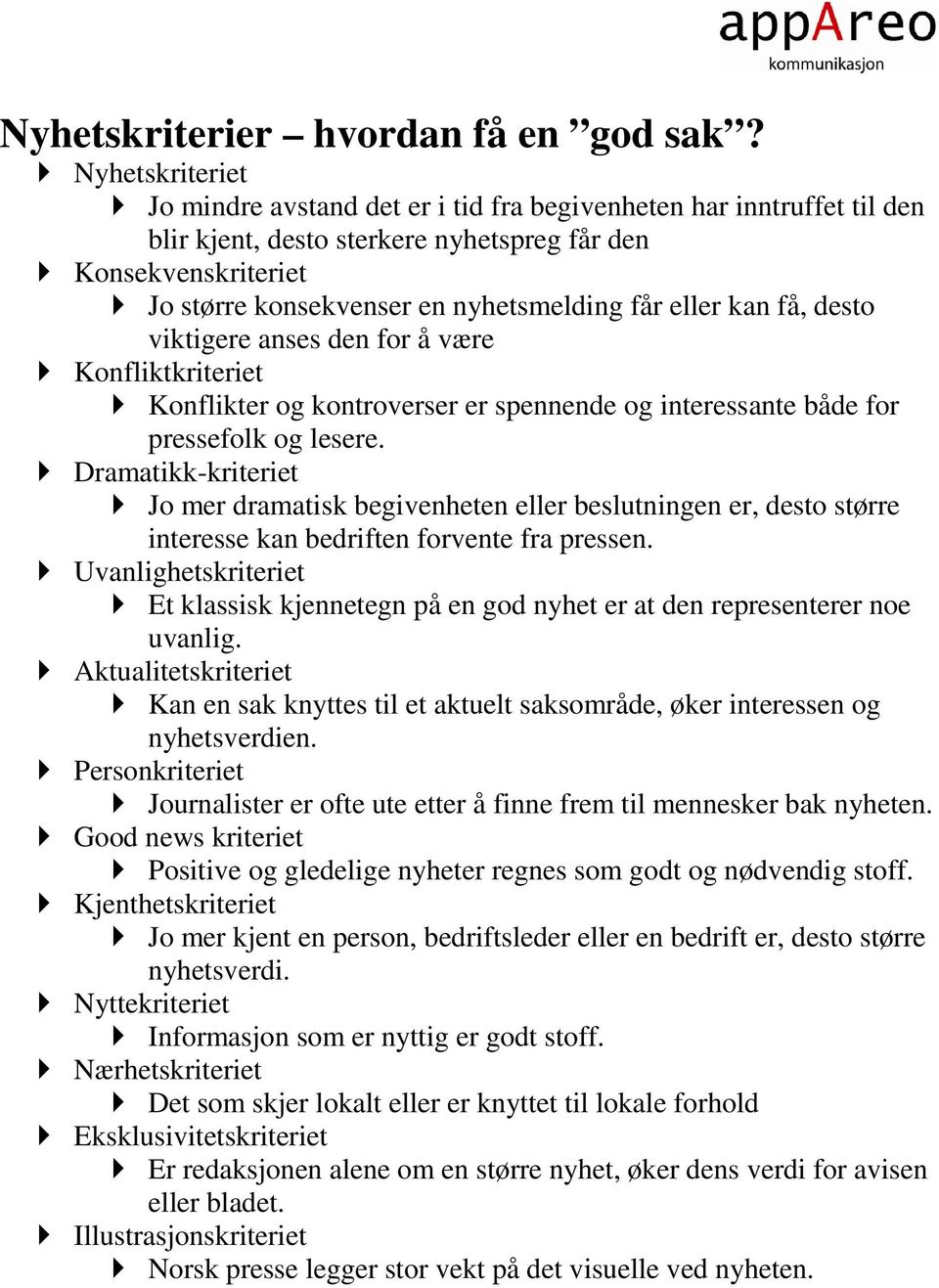 eller kan få, desto viktigere anses den for å være Konfliktkriteriet Konflikter og kontroverser er spennende og interessante både for pressefolk og lesere.